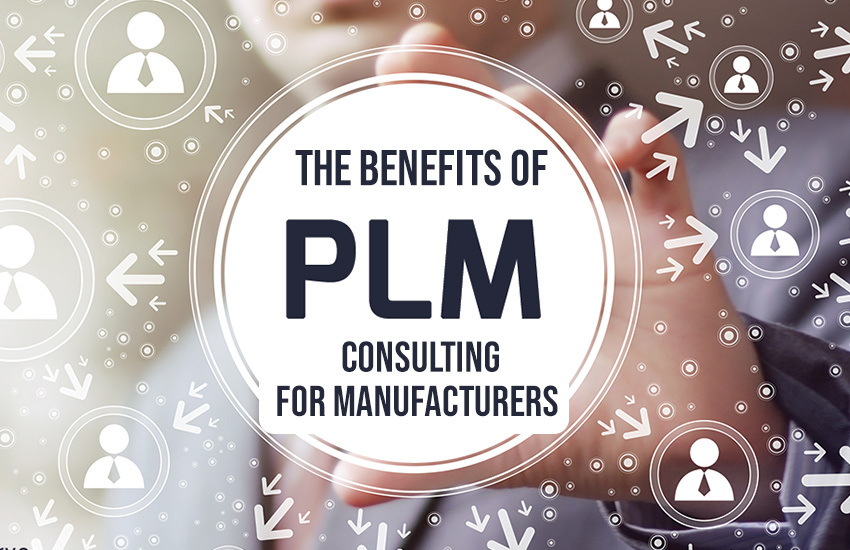 The Benefits of PLM Consulting for Manufacturers