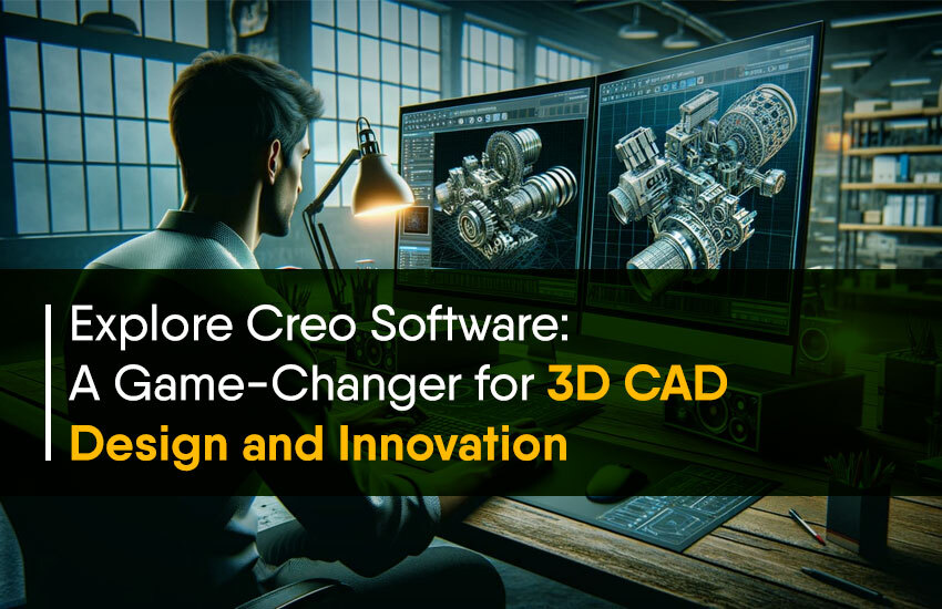 Explore Creo Software: A Game-Changer for 3D CAD Design and Innovation