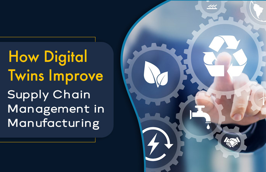 How Digital Twins Improve Supply Chain Management in Manufacturing: Part 6