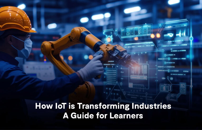 How IoT is Transforming Industries - A Guide for Learners