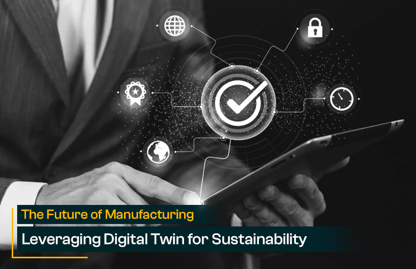 The Future of Manufacturing: Leveraging Digital Twin for Sustainability: Part 7