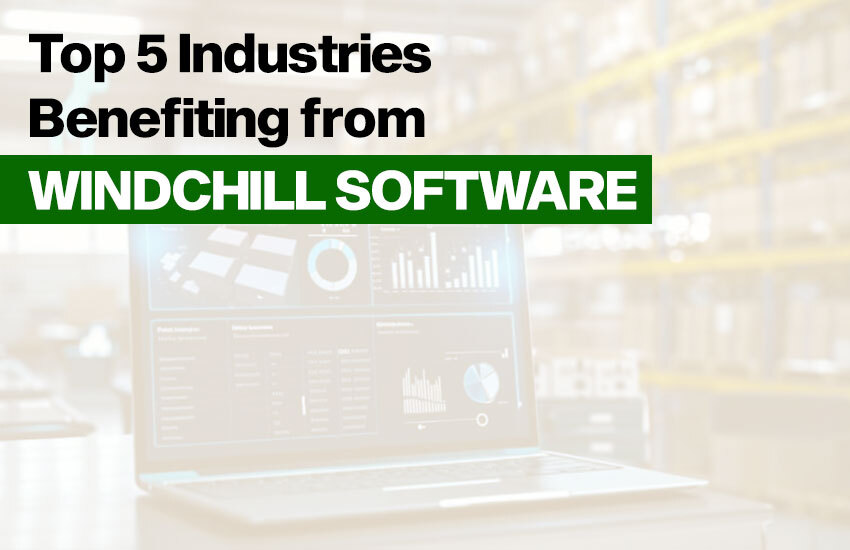 Top 5 Industries Benefiting from Windchill Software