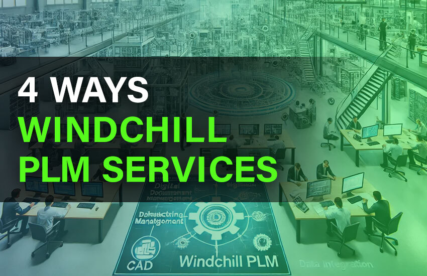 4 Ways Windchill PLM Services Can Enhance Collaboration Across Teams